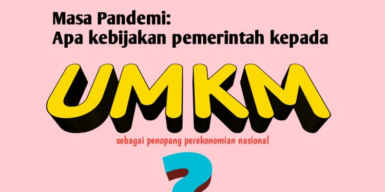 Apa kebijakan pemerintah yang tepat untuk UMKM sebagai penopang perekonomi nasional pada masa pandemi?