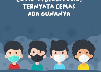 Covid-19 Belum Usai, Ternyata Cemas Ada Gunanya